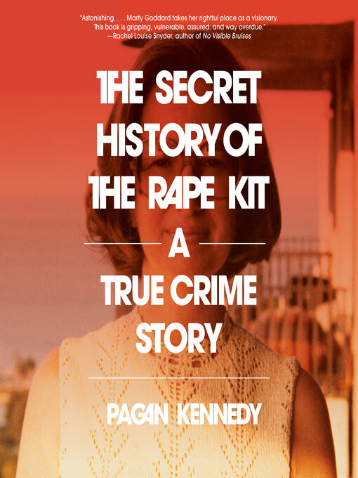 Title details for The Secret History of the Rape Kit by Pagan Kennedy - Available